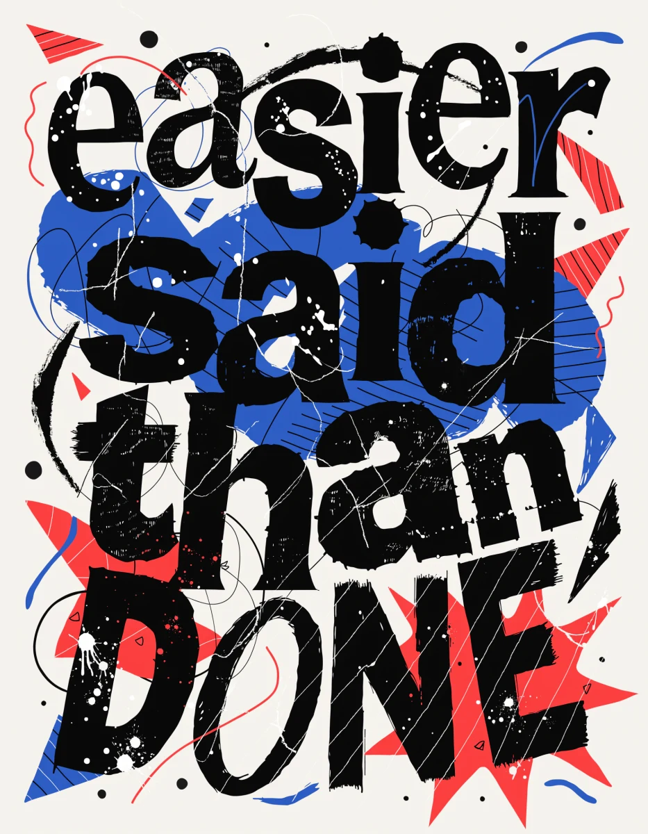 grunge deconstructed type poster saying 'easier said than DONE' in a punk and bold way